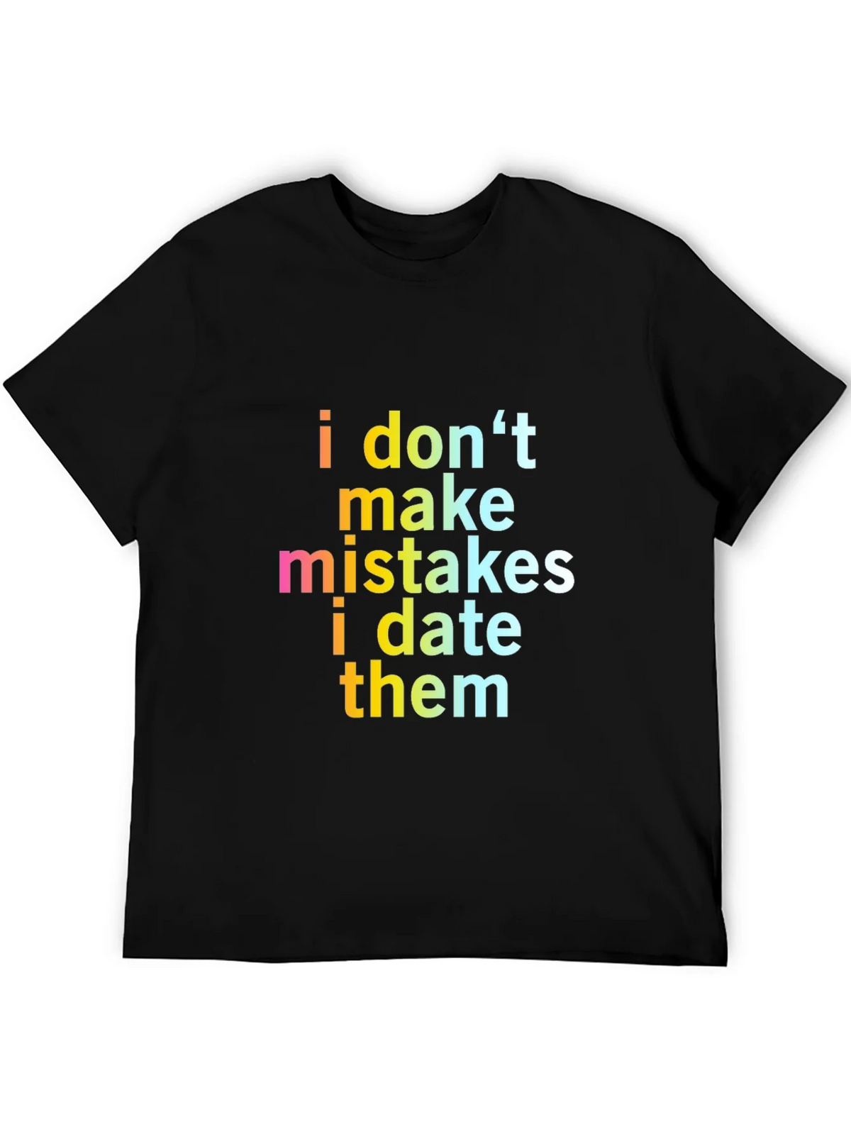 Funny Sarcastic I Dont Make Mistakes Mens Black T-Shirt