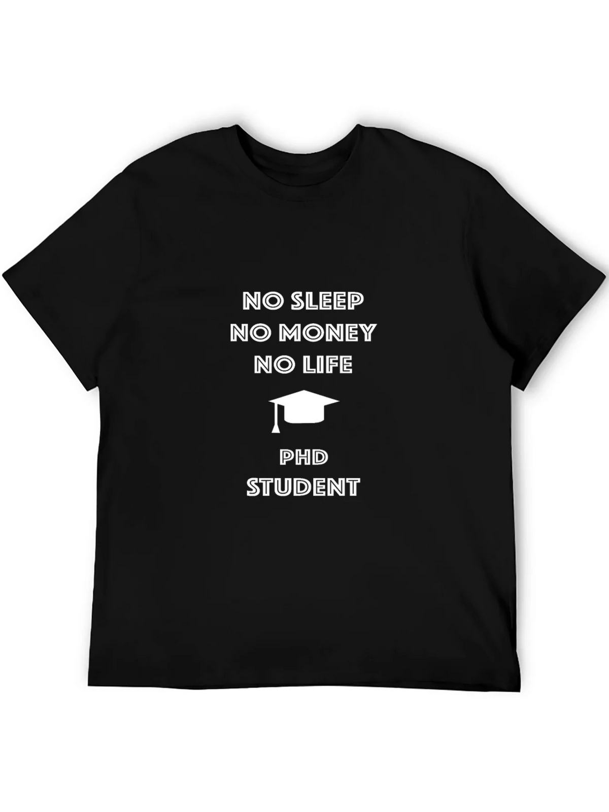 PhD Student No Sleep No Money T-Shirt