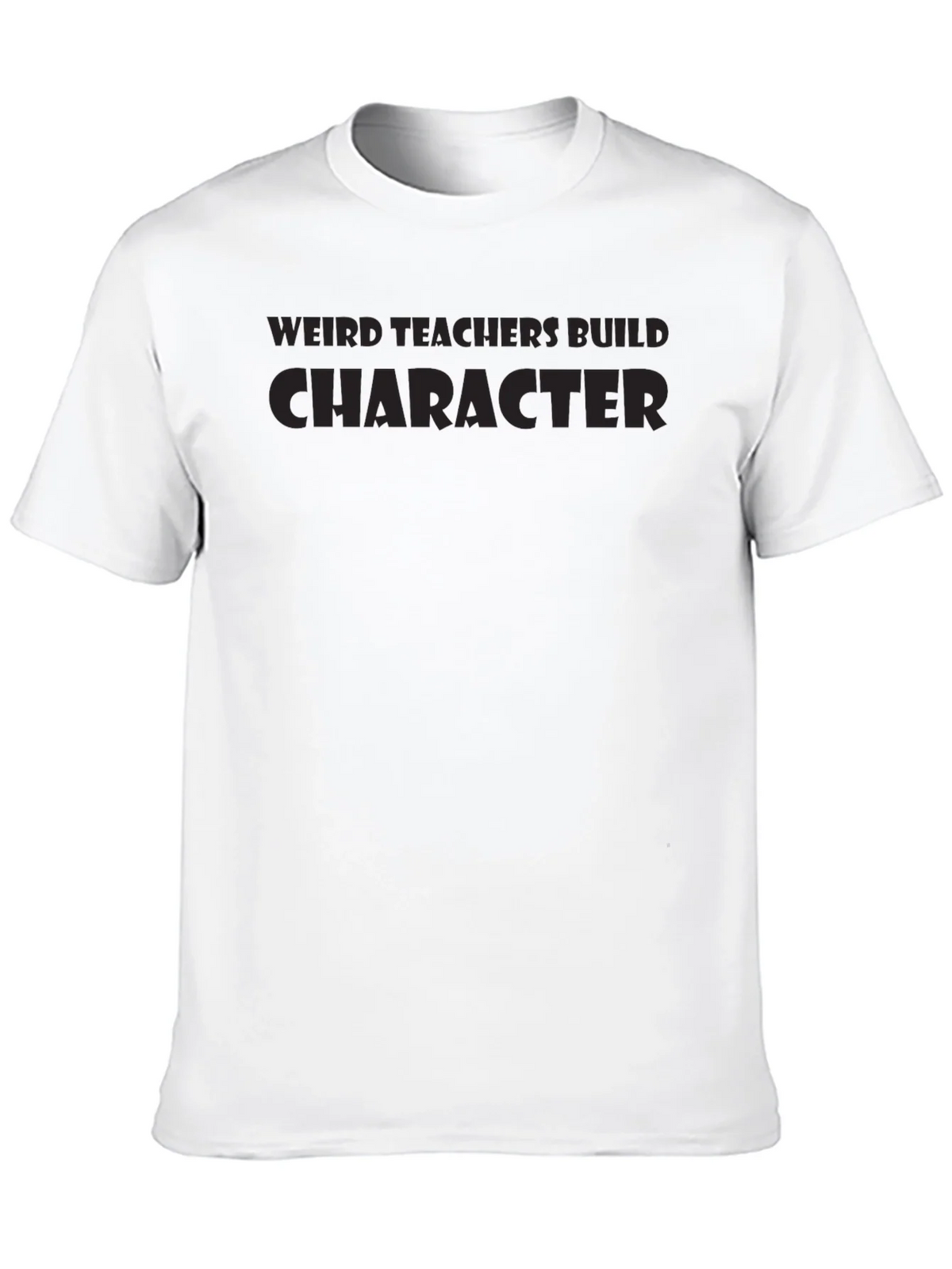 Weird Teachers Build Character T-Shirt
