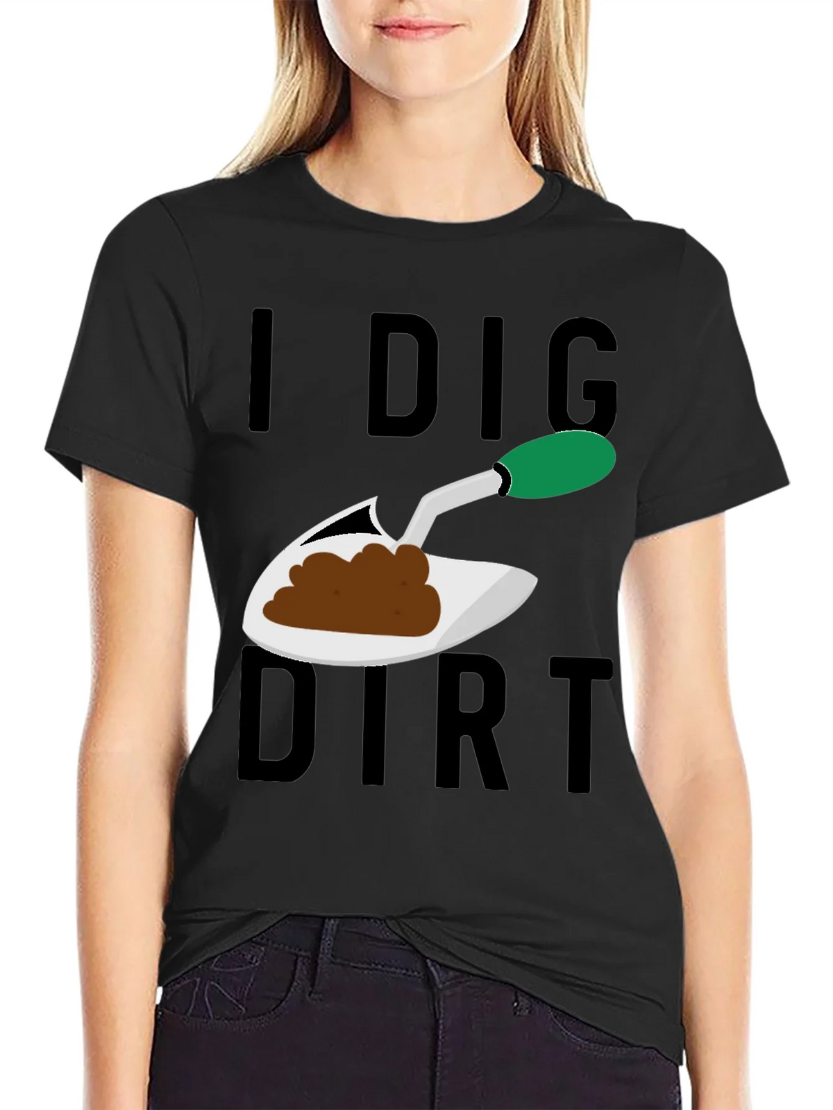I Dig Dirt T-Shirt - Gardening Humor Tee