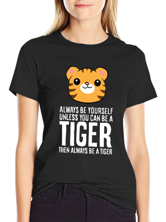Always Be Yourself Unless You Can Be a Tiger T-Shirt