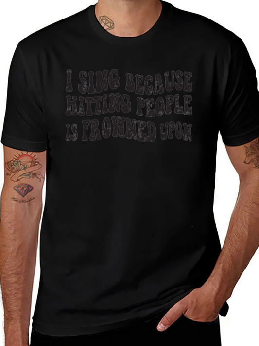 Funny I Sing Because Hitting People is Frowned Upon Black T-Shirt